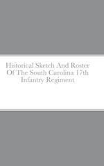 Historical Sketch And Roster Of The South Carolina 17th Infantry Regiment 