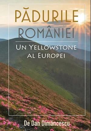 P&#258;DURILE ROMÂNIEI - Un Yellowstone al Europei