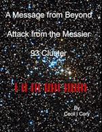 Message from Beyond Attack from the Messier 93 Cluster