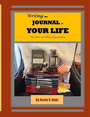 Writing the Journal of Your Life: The How and Why of Journaling
