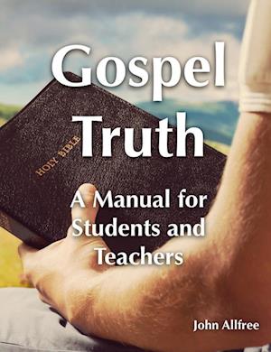 Gospel Truth - A Manual for Students and Teachers