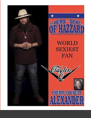 MY HERO IS A DUKE...OF HAZZARD WORLD SEXIEST FAN, CLAYTON Q.