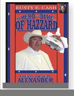 MY HERO IS A DUKE...OF HAZZARD RUSTY E. CASH EDITION