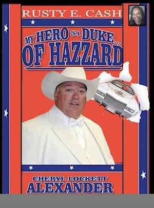 MY HERO IS A DUKE...OF HAZZARD RUSTY E. CASH EDITION