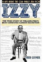 Izzy: A Life Inside The Old Philly Jew Mob 