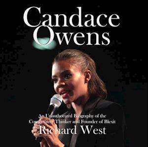 Candace Owens: An Unauthorized Biography of the Conservative Thinker and Founder of Blexit