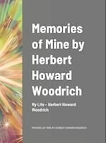 Memories of Mine by Herbert Howard Woodrich 