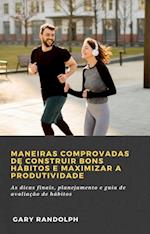 Maneiras comprovadas de construir bons hábitos e maximizar a produtividade