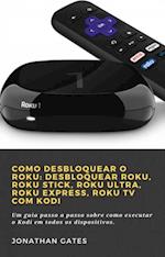 Como desbloquear o Roku: desbloquear Roku, Roku Stick, Roku Ultra, Roku Express, Roku TV com Kodi