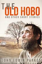 THE OLD HOBO  AND OTHER SHORT STORIES       BY       JOHN EDWIN PARKES