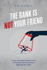 The Bank Is Not Your Friend