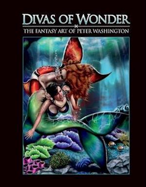 Divas of Wonder the Fantasy Art of Peter Washington, 1
