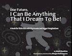 Dear Future, I Can Be Anything That I Dream to Be