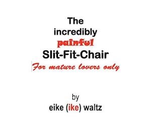 The Incredibly Painful Slit-Fit-Chair