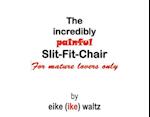 The Incredibly Painful Slit-Fit-Chair