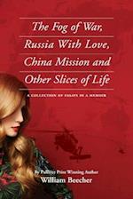 The Fog of War, Russia with Love, China Mission and Other Slices of Life