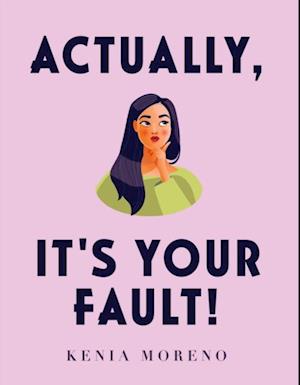 Actually, It's Your Fault!