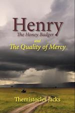 Henry The Honey Badger and The Quality of Mercy