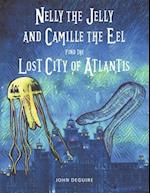 Nelly the Jelly and Camille the Eel Find the Lost City of Atlantis