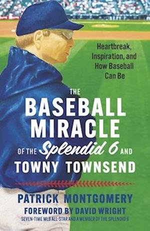 The Baseball Miracle of the Splendid 6 and Towny Townsend