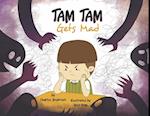 Tam Tam Gets Mad