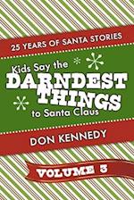 Kids Say the Darndest Things to Santa Claus Volume 3