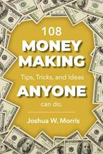 108 Money Making Tips, Tricks, and Ideas Anyone Can Do.