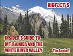 Bigfoot's Insider's Guide to Mt. Rainier and the White River Valley