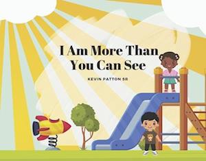 I Am More Than You Can See