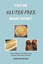 You're Gluten Free. What Now?