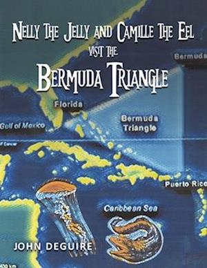 Nelly the Jelly and Camille the Eel Visit the Bermuda Triangle