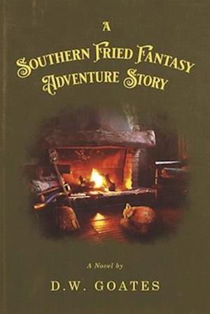 A Southern Fried Fantasy Adventure Story