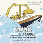 Titanic Bubble Trouble