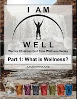 I Am Well: Part One: What is Wellness?