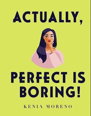 Actually, Perfect Is Boring!