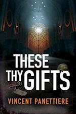 THESE THY GIFTS