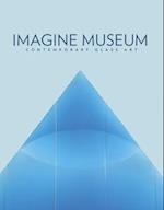 Imagine Museum: Contemporary Glass Art
