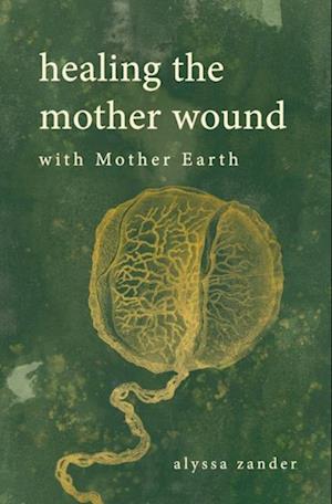 Healing the Mother Wound: With Mother Earth