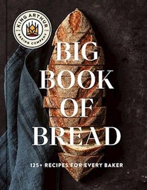 The King Arthur Baking Company Big Book of Bread