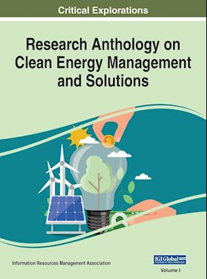 Research Anthology on Clean Energy Management and Solutions, VOL 1