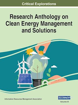 Research Anthology on Clean Energy Management and Solutions, VOL 3