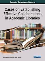 Cases on Establishing Effective Collaborations in Academic Libraries 