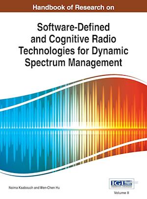 Handbook of Research on Software-Defined and Cognitive Radio Technologies for Dynamic Spectrum Management, Vol 2
