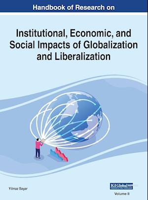 Handbook of Research on Institutional, Economic, and Social Impacts of Globalization and Liberalization, VOL 2