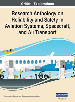 Research Anthology on Reliability and Safety in Aviation Systems, Spacecraft, and Air Transport, VOL 1