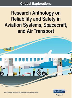 Research Anthology on Reliability and Safety in Aviation Systems, Spacecraft, and Air Transport, VOL 2