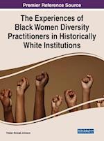 The Experiences of Black Women Diversity Practitioners in Historically White Institutions 