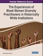 The Experiences of Black Women Diversity Practitioners in Historically White Institutions 
