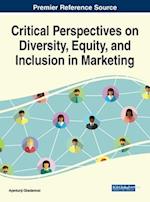 Critical Perspectives on Diversity, Equity, and Inclusion in Marketing 