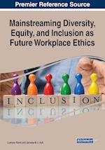 Mainstreaming Diversity, Equity, and Inclusion as Future Workplace Ethics 